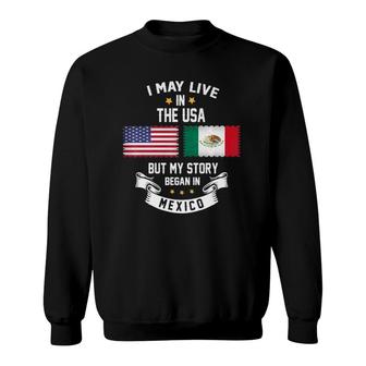 I May Live In Usa But My Story Began In Mexico Sweatshirt | Mazezy