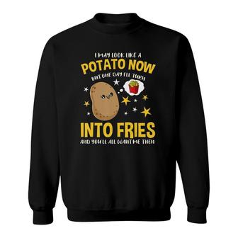I May Look Like A Potato Now French Fries Lover Sweatshirt - Seseable