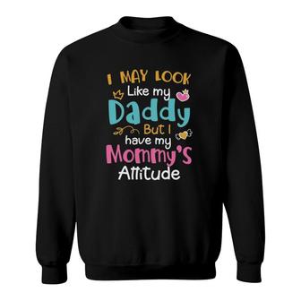 I May Look Like My Daddy But I Have My Mommys Attitude Heart Version Sweatshirt - Seseable