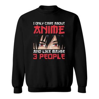 I Only Care About Anime And Maybe Like 3 People Anime Boy Sweatshirt - Seseable