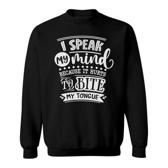 I Speak My Mind Because It Hurts To Bite My Tongue Sarcastic Funny Quote White Color Sweatshirt - Seseable