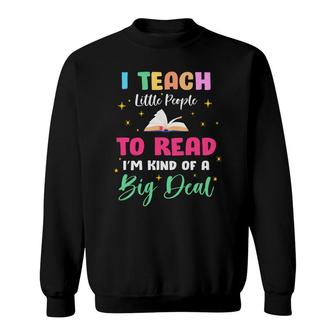 I Teach Little People To Read Im Kind Of A Big Dad Teacher Sweatshirt - Seseable