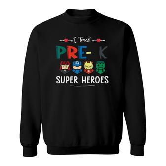 I Teach Pre K Superheroes Back To School Teacher Student Sweatshirt - Seseable
