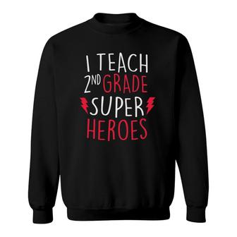 I Teach Super Heroes Cute 2Nd Grade Teacher Top Sweatshirt - Seseable