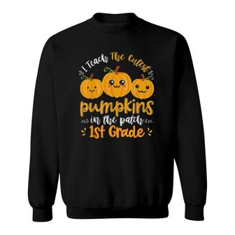 I Teach The Cutest Pumpkins In The Patch 1St Grade Teacher Sweatshirt - Seseable