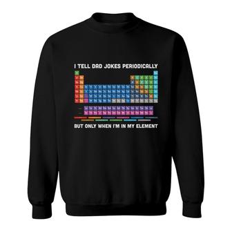 I Tell Dad Jokes Periodically But Only I Am In My Element Funny Sweatshirt - Seseable