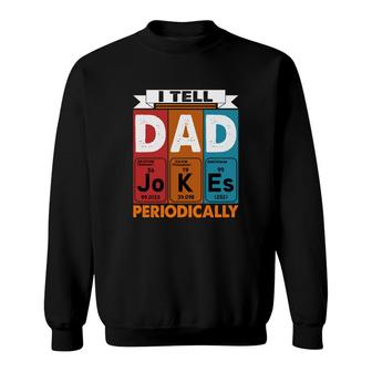 I Tell Dad Jokes Periodically Chemistry Funny Colorful Fathers Day Gift Sweatshirt - Seseable