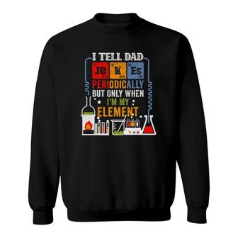 I Tell Dad Jokes Periodically Fathers Day Chemistry Lovers Sweatshirt - Seseable