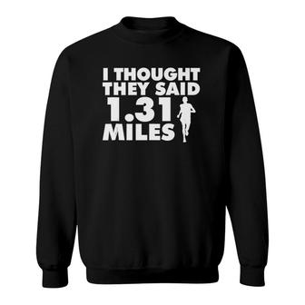 I Thought They Said 131 Miles Funny Half Marathon Sweatshirt | Mazezy