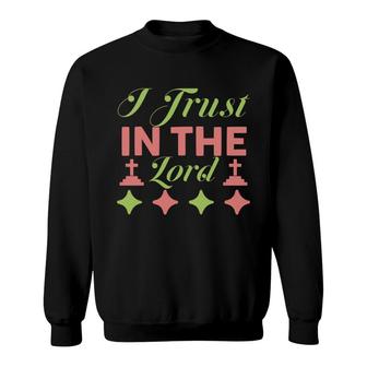 I Trust In The Lord Bible Verse Great Graphic Christian Sweatshirt - Seseable