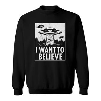 I Want To Believe Ufo Alien Abduction Sci Fi Gift Sweatshirt | Mazezy