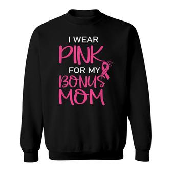 I Wear Pink For My Bonus Mom Breast Cancer Awareness Sweatshirt - Seseable