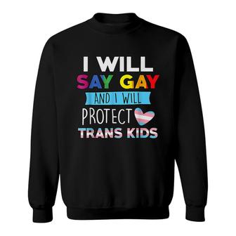 I Will Say Gay And I Will Protect Trans Kids Lgbtq Pride T Sweatshirt - Seseable