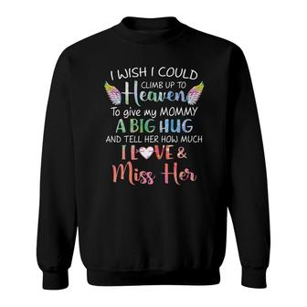 I Wish I Could Climb Up To Heaven To Give Mommy A Big Hug Love And Miss Her Sweatshirt - Seseable