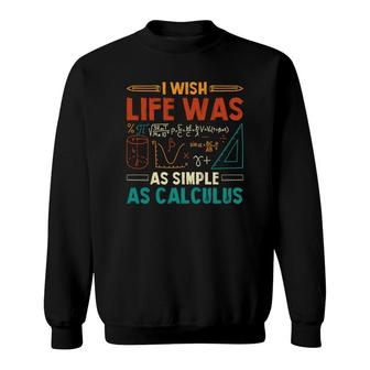 I Wish Life Was As Simple As Calculus Math Teacher Colorful Version Sweatshirt - Seseable