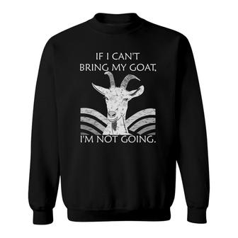 If I Cant Bring My Goat Im Not Going Funny Goat Yoga Humor Sweatshirt - Thegiftio UK