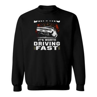 If Its Worth Driving Its Worth Driving Fast Racing Car Sweatshirt | Mazezy