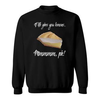If Life Gives You Lemons Theres Pie Meringue Sweatshirt | Mazezy