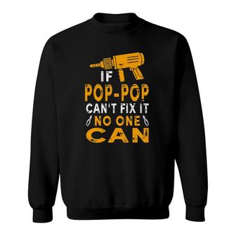 If Pop-Pop Cant Fix It No One Can Funny Grandpa Fathers Day Sweatshirt - Seseable
