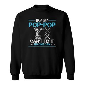 If Pop-Pop Cant Fix It No One Can Gift For Fathers Day Dad Sweatshirt - Seseable