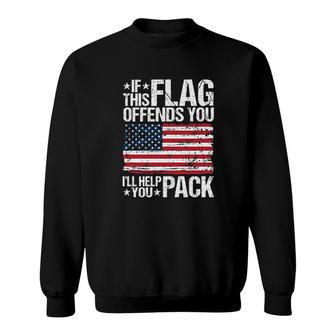 If This Flag Offends You Ill Help You Pack USA 2022 Style Sweatshirt - Seseable