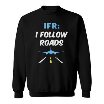 Ifr I Follow Roads Aviation Day Funny Pilot Airplane Sweatshirt - Seseable