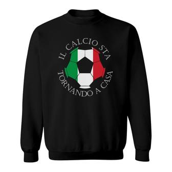 Il Calcio Sta Tornando A Casa Italian Soccer Sweatshirt - Thegiftio UK