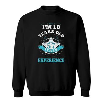 Im 18 Years Old With 57 Years Experience Funny Gift Sweatshirt - Seseable