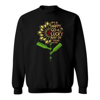 Im A Happy Go Lucky Ray Of Fucking Sunshine Wine Sweatshirt - Monsterry