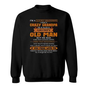 Im A Lucky Grandson I Have A Crazy Grandpa Grumpy Old Man Sweatshirt - Seseable