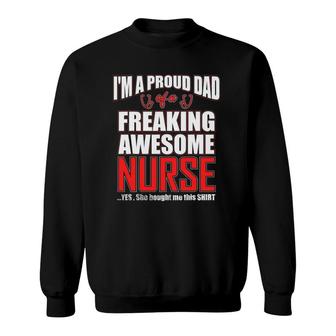Im A Proud Dad Of A Freaking Awesome Nurse For Father Sweatshirt - Seseable