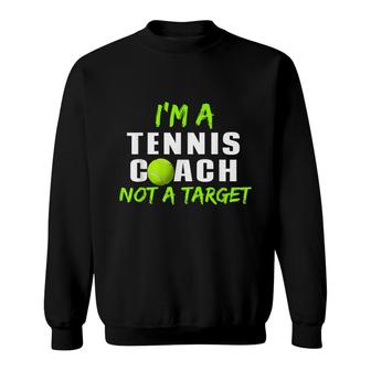 Im A Tennis Coach Not A Target Funny Tennis Coach Men Women Sweatshirt - Seseable