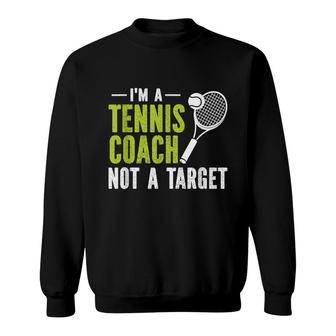 Im A Tennis Coach Not A Target Sweatshirt - Seseable