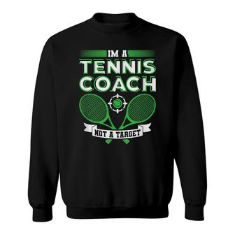 Im A Tennis Coach Not A Target Tennis Gift Sweatshirt - Seseable