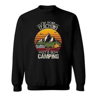 Im Done Teaching Lets Go Camping Retro Camping Lover Sweatshirt - Seseable