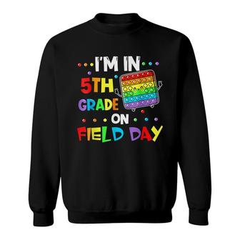 Im In 5Th Grade On Field Day 2022 Pop It Kids Boys Girls Sweatshirt - Seseable