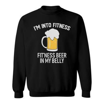 Im Into Fitness Beer In My Belly Beer Lovers Gifts Sweatshirt - Seseable