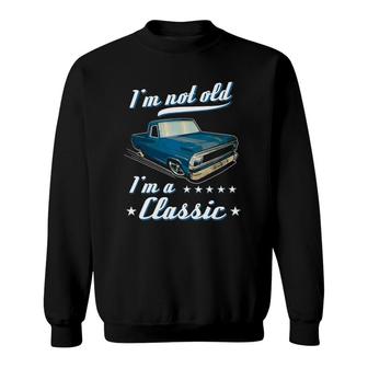 Im Not Old Im A Classic Retro Car Truck Grandpa Birthday Sweatshirt - Seseable