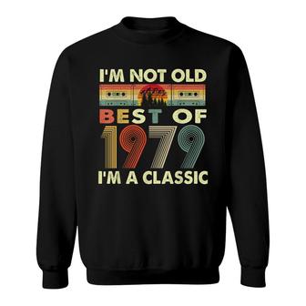 Im Not Old Im A Classic Vintage 1979 43Rd Birthday Gifts Sweatshirt - Seseable