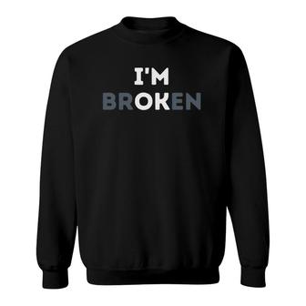 Im Ok Im Broken Mental Health Awareness Invisible Illness Sweatshirt - Seseable