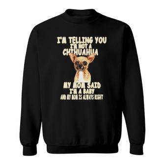Im Telling You Im Not A Chihuahua Design Sweatshirt | Mazezy