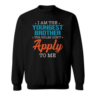 Im The Youngest Brother Rules Dont Funny Siblings Matching Sweatshirt | Mazezy