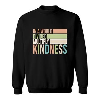 In A World Divided Multiply Kindness Idea Design Teacher Sweatshirt - Seseable