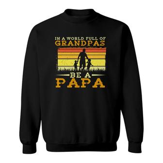 In A World Full Of Grandpas Be A Papa Fathers Day Dad And Kids Silhouette Vintage Sweatshirt - Seseable