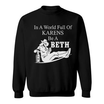 In A World Full Of Karens Be A Beth Sweatshirt - Seseable