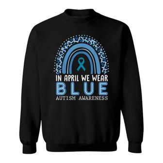 In April We Wear Blue Autism Awareness Rainbow Sweatshirt - Seseable