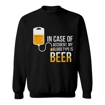 In Case Of Accident My Blood Type Is Beer Meaningful 2022 Gift Sweatshirt - Thegiftio UK
