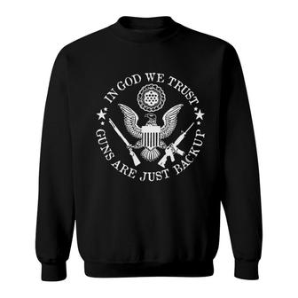 In God We Trust Guns Are Just Backup 2022 Gift Sweatshirt - Seseable