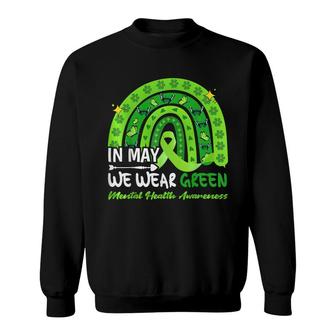 In May We Wear Green Mental Health Awareness Rainbow Sweatshirt - Seseable