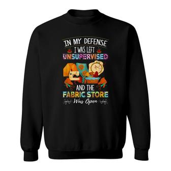 In My Defense I Was Left Unsupervised Quilting Fabric Sweatshirt - Seseable